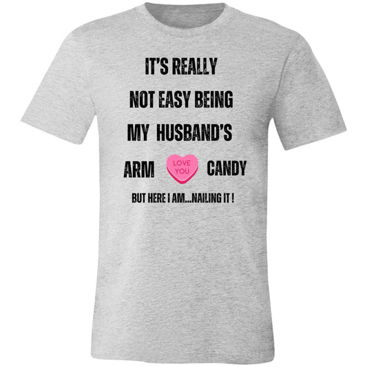 It's Really Not Easy being My Husband's Arm Candy" Unisex Jersey T-Shirt