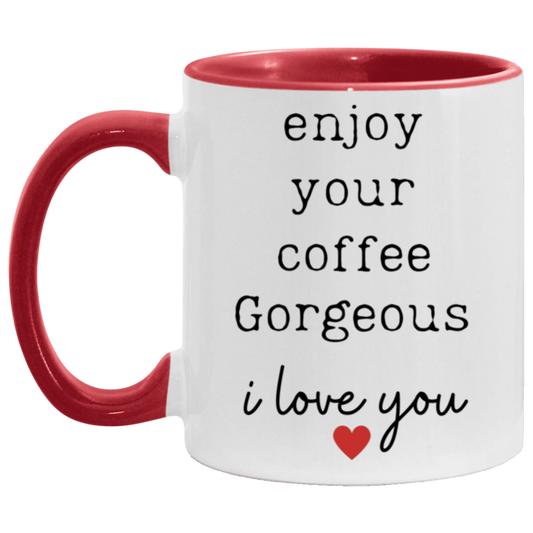 " Enjoy Your Coffee Gorgeous" Two-Toned, 11oz mug.