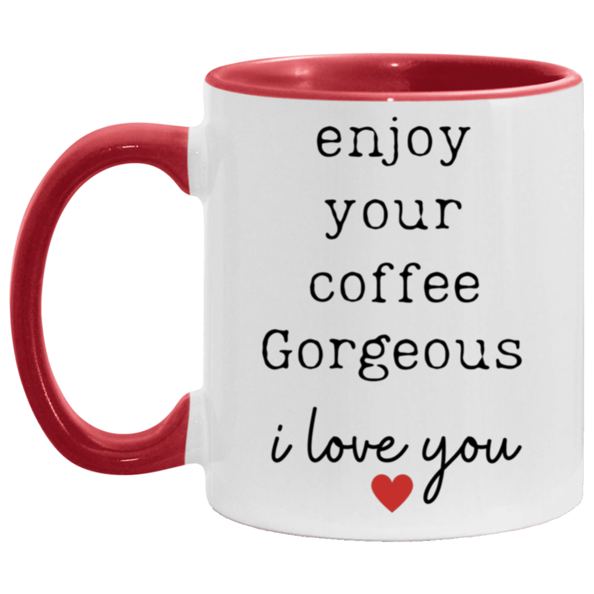 " Enjoy Your Coffee Gorgeous" Two-Toned, 11oz mug.