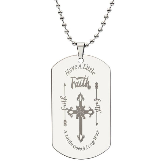 "FAITH, A LITTLE GOES A LONG WAY" Engraved Dog Tag Necklace.  They  put this on as soon as they  read the message !
