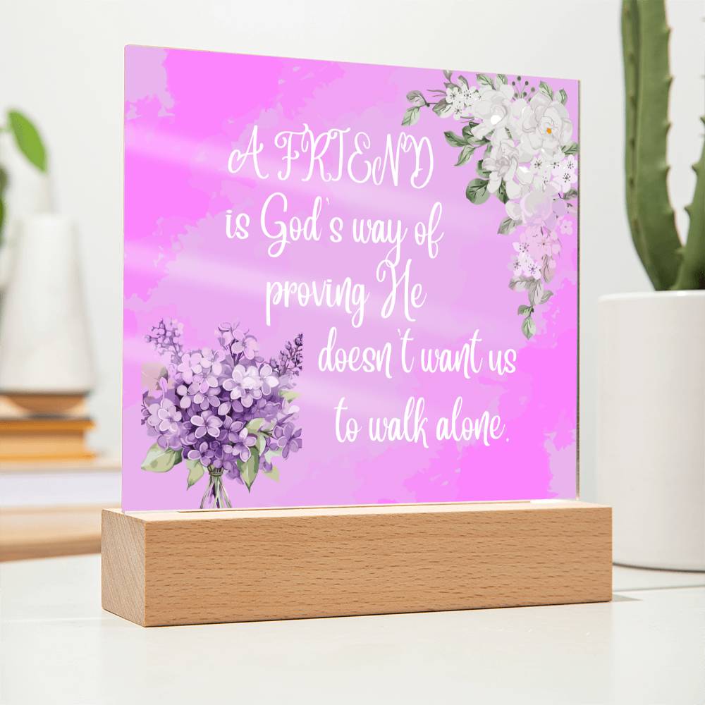 " A Friend"  Square Acrylic Plaque. They were so happy when they read this message!