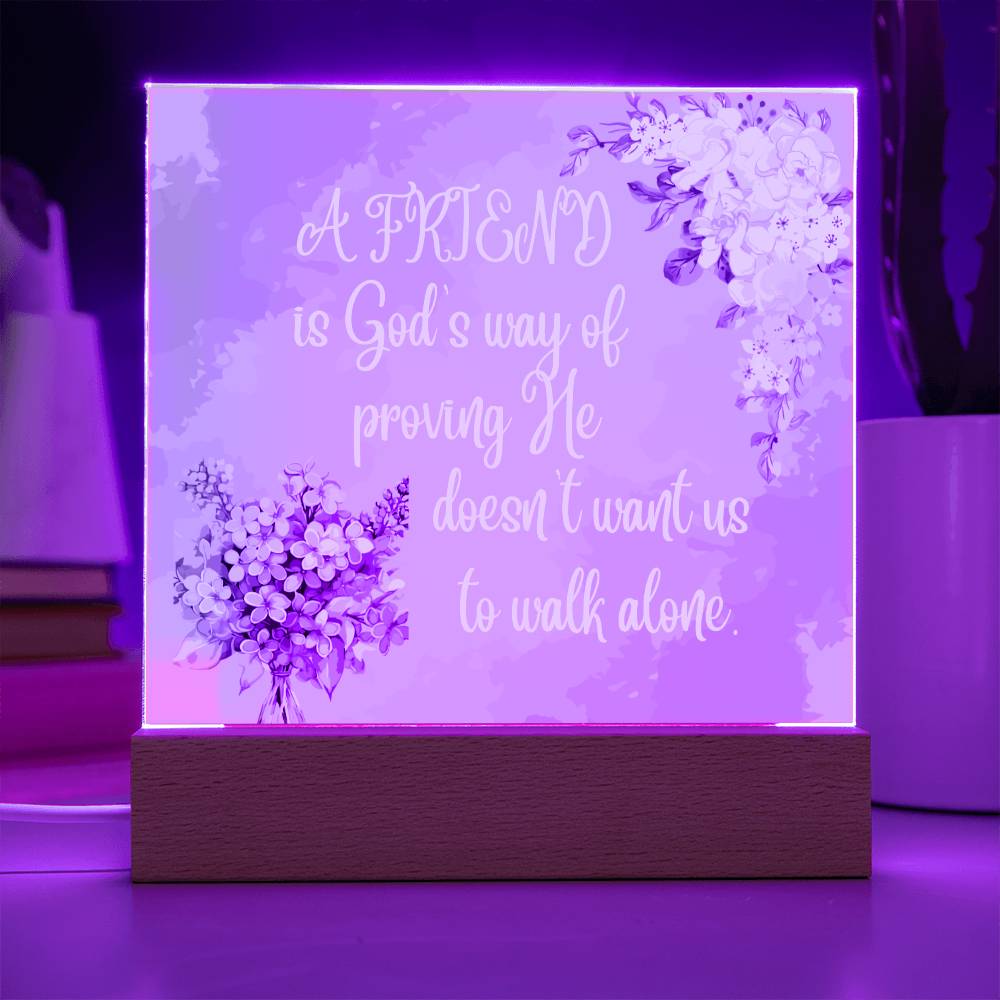 " A Friend"  Square Acrylic Plaque. They were so happy when they read this message!