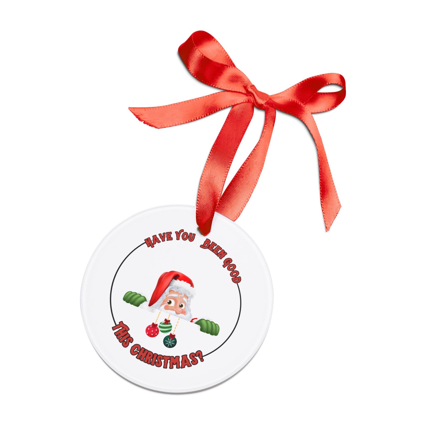 "Have You Been Good This Christmas?" Round White Acrylic Ornament with Ribbon, Personalized