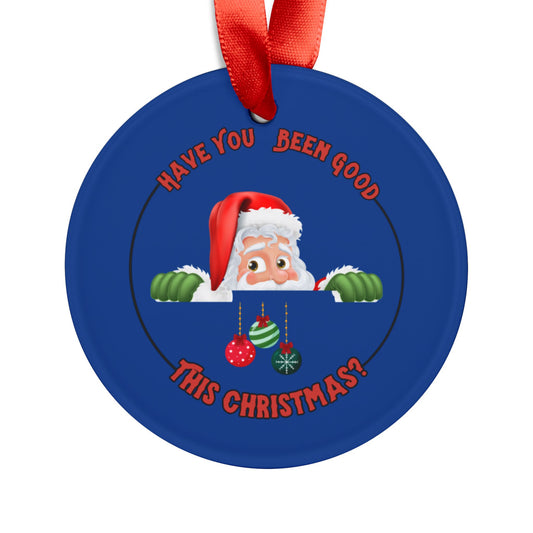 "Have You been Good This Christmas?" Dark Blue Acrylic Ornament with Ribbon