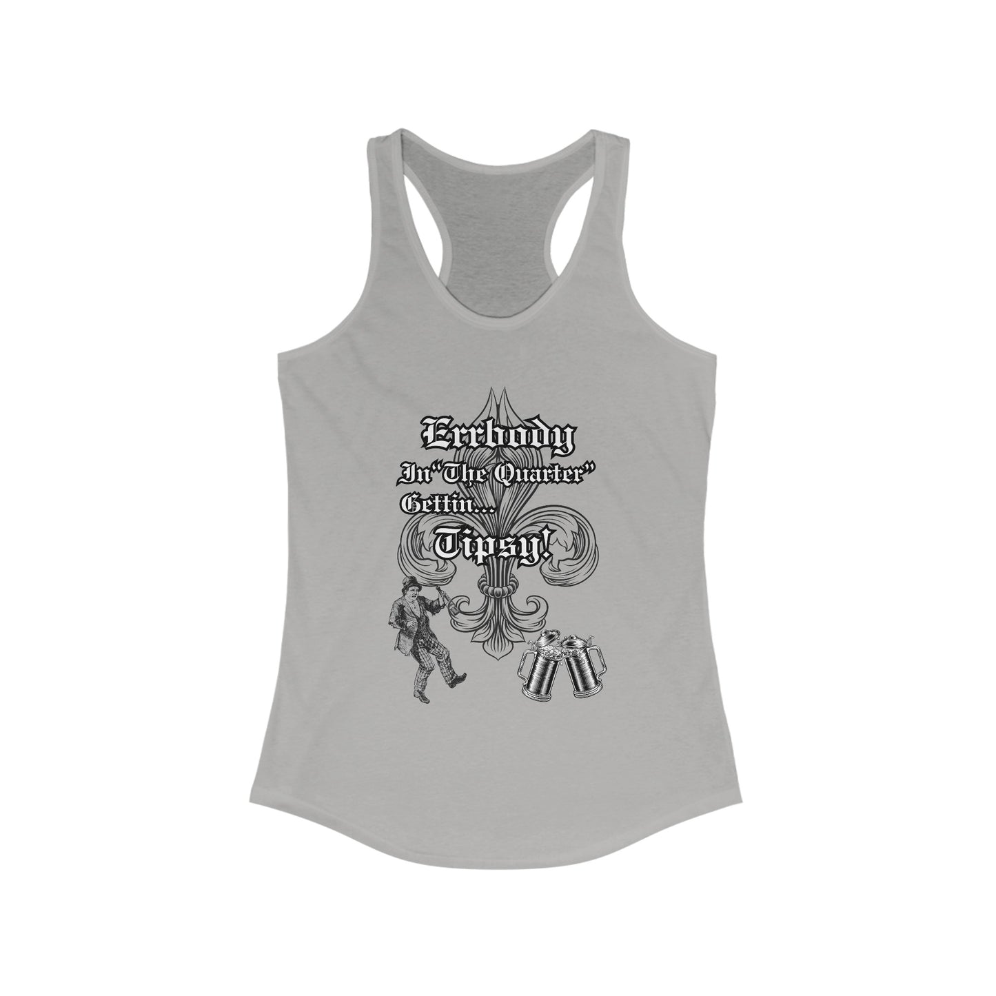 "Errbody In "The Quarter' Gettin..Tipsy!  Women's Ideal Racerback Tank-Black Graphic Design