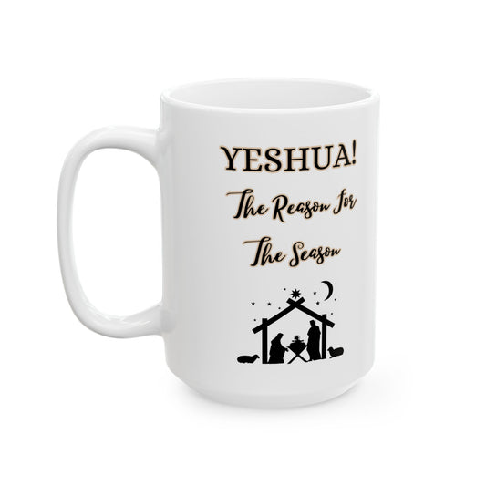 "YESHUA!  The Reason For The Season, White Ceramic Mug, (11oz, 15oz)