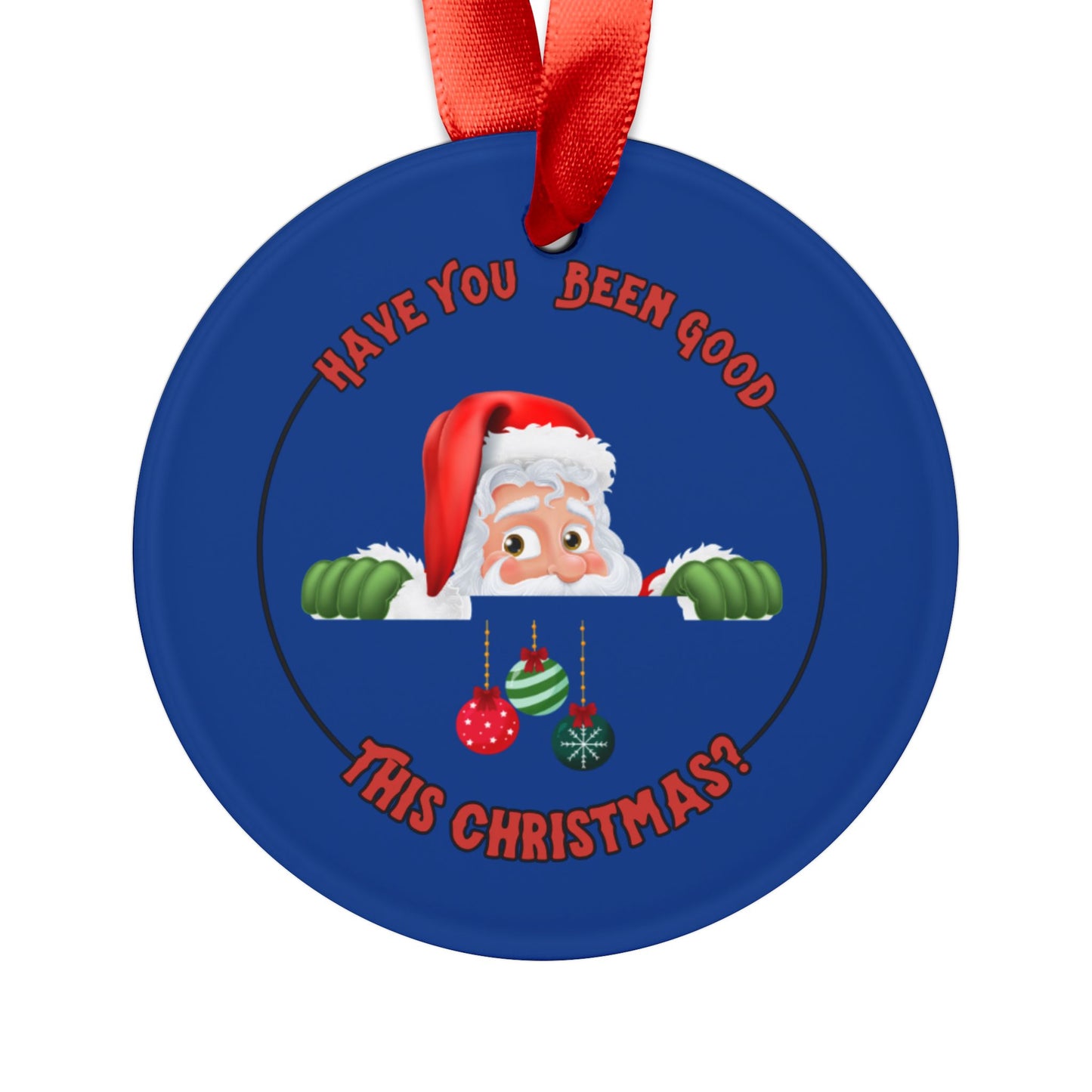 "Have You been Good This Christmas?" Dark Blue Acrylic Ornament with Ribbon