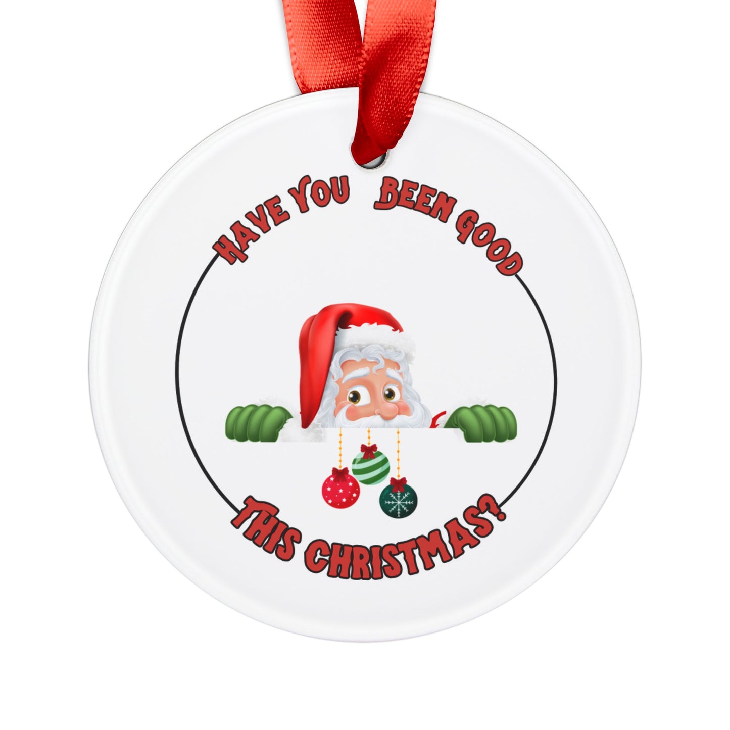 "Have You Been Good This Christmas?" Round White Acrylic Ornament with Ribbon, Personalized