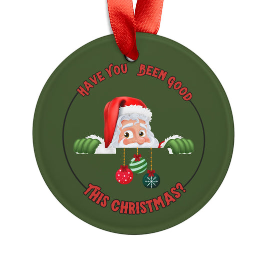 "Have You Been Good This Christmas?" Green Acrylic Round Ornament with Ribbon