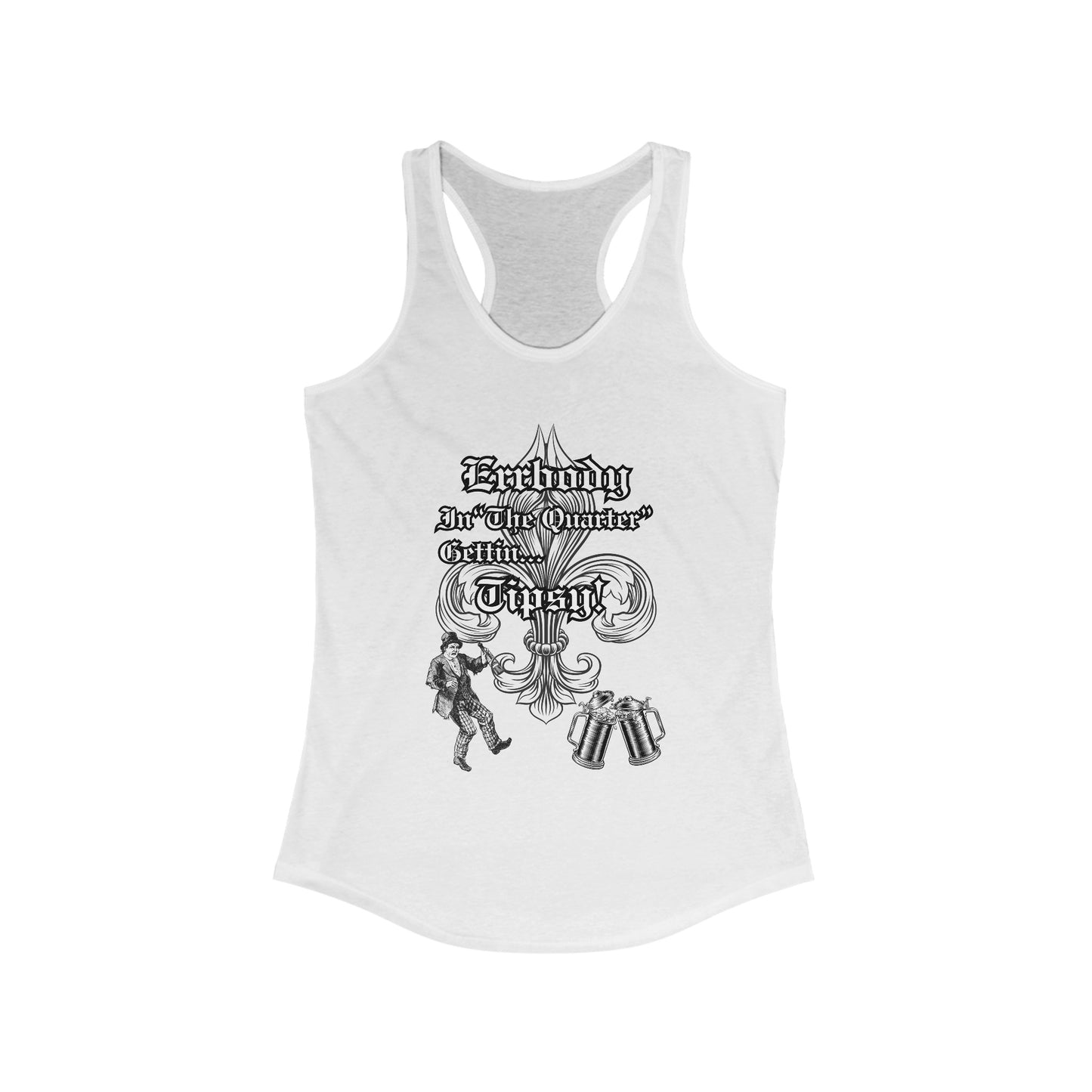 "Errbody In "The Quarter' Gettin..Tipsy!  Women's Ideal Racerback Tank-Black Graphic Design