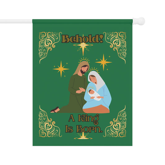 "Behold A King Is Born"  24.5 in x 32 in,  Green House Banner/Flag