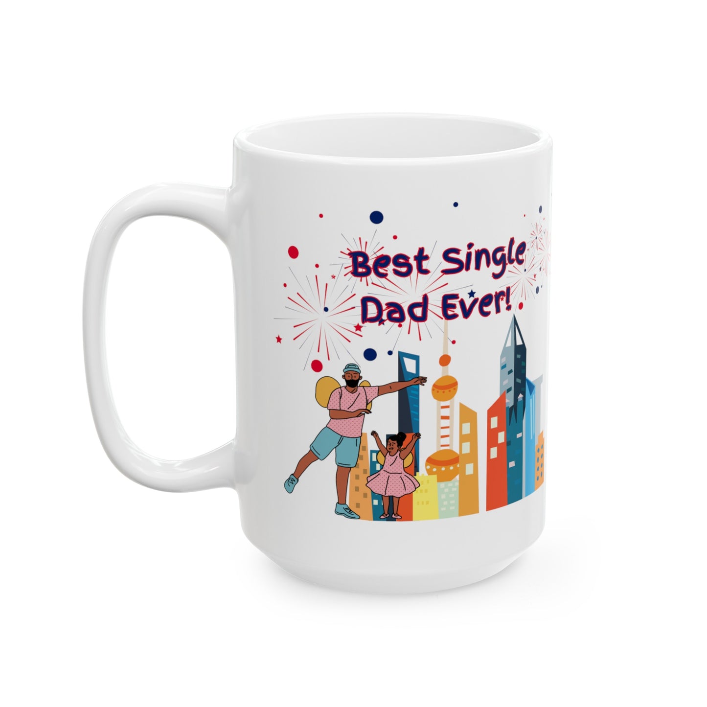 "Best Single Dad Ever"  Urban Setting-Design, White Ceramic Mug, (11 oz, 15 oz)