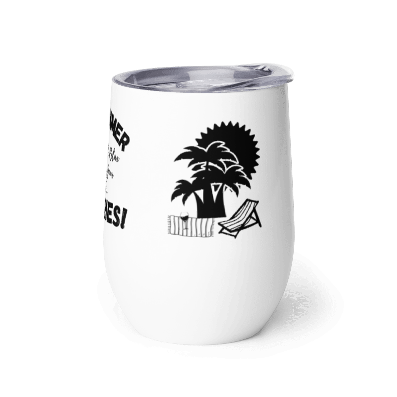 "It's Summer-BEACHES!"   Wine Tumbler in White with Black Graphic Design