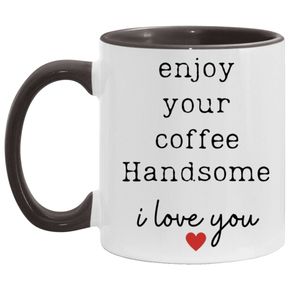 "Enjoy Your Coffee Handsome" 11 oz Two Tone Mug