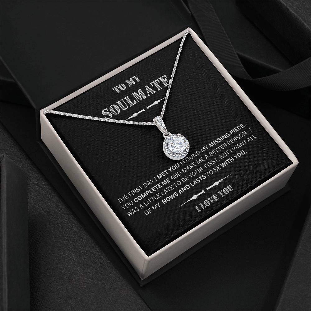 She will tear- up when she opens the box and reads this!  "To My Soulmate-I Love You",  Eternal Hope Necklace