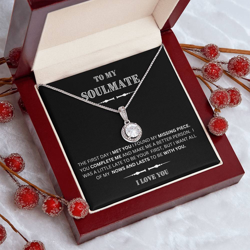 She will tear- up when she opens the box and reads this!  "To My Soulmate-I Love You",  Eternal Hope Necklace