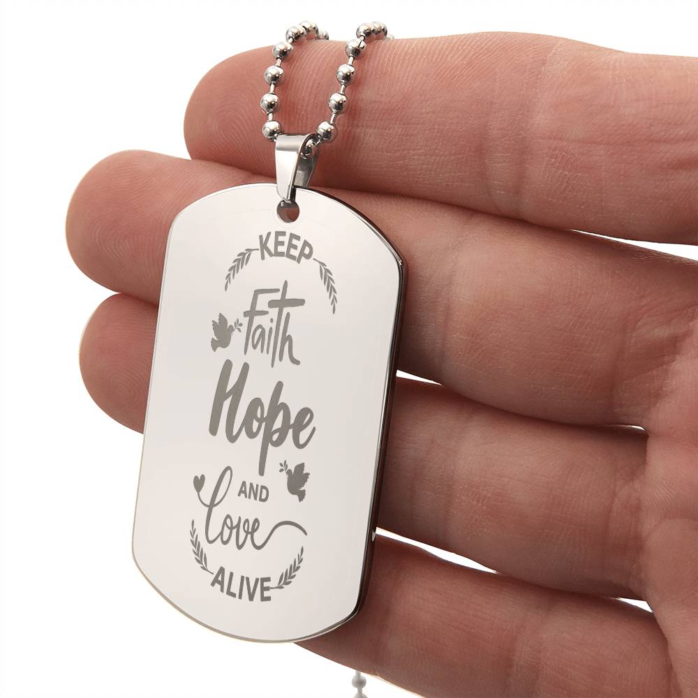 "Keep Faith Hope and Love Alive" Engraved Dod Tag Necklace.  A gift that your loved one or friend will wear EVERYDAY to remind them of what truly matters!