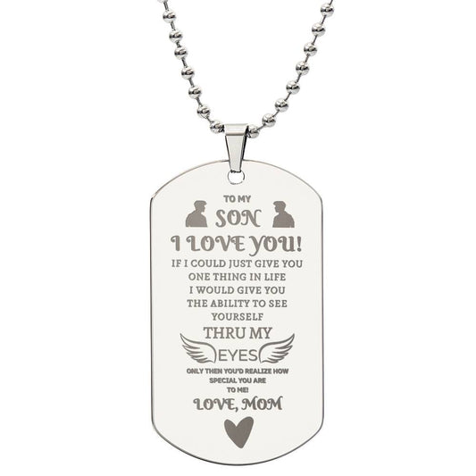 TO MY SON, I LOVE YOU.  LOVE, MOM- Engraved Stainless Steel Dog Tag Necklace.  "He started to weep as he read this aloud!"