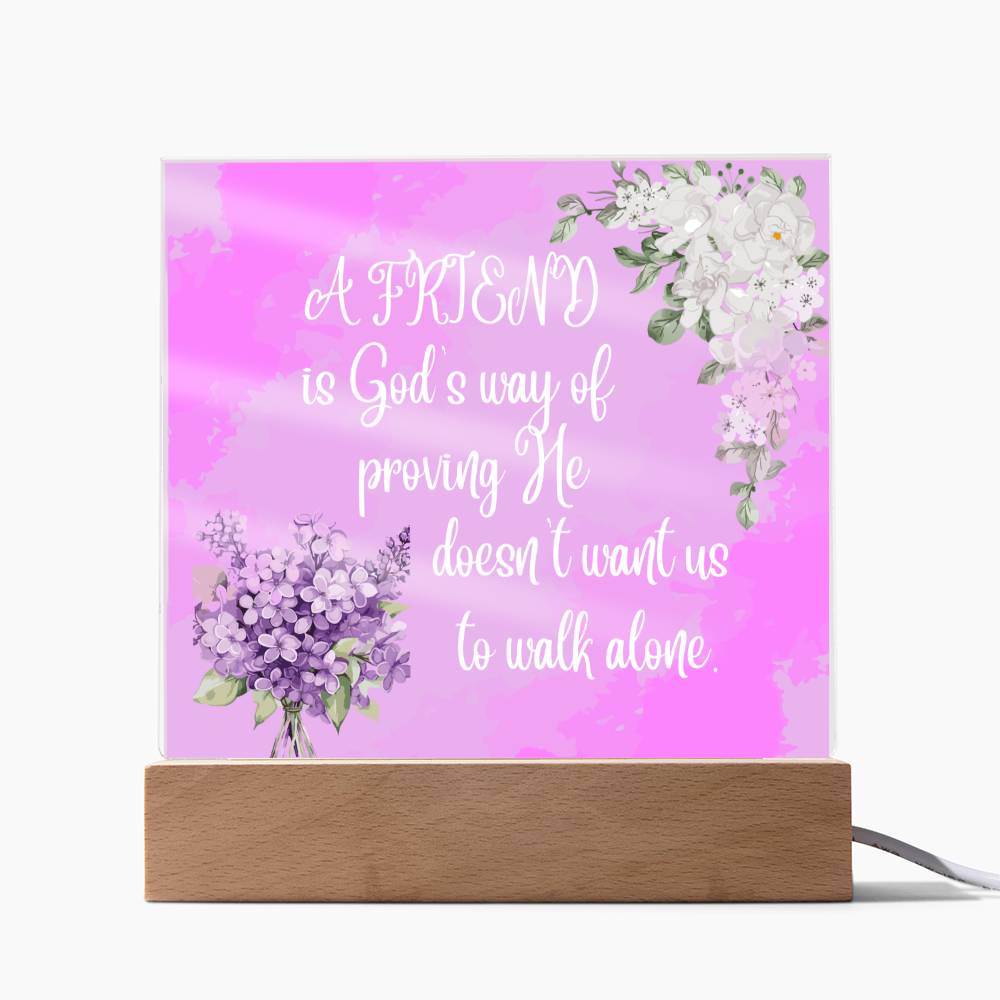 " A Friend"  Square Acrylic Plaque. They were so happy when they read this message!