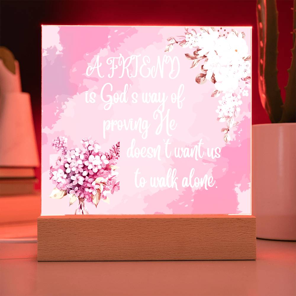 " A Friend"  Square Acrylic Plaque. They were so happy when they read this message!