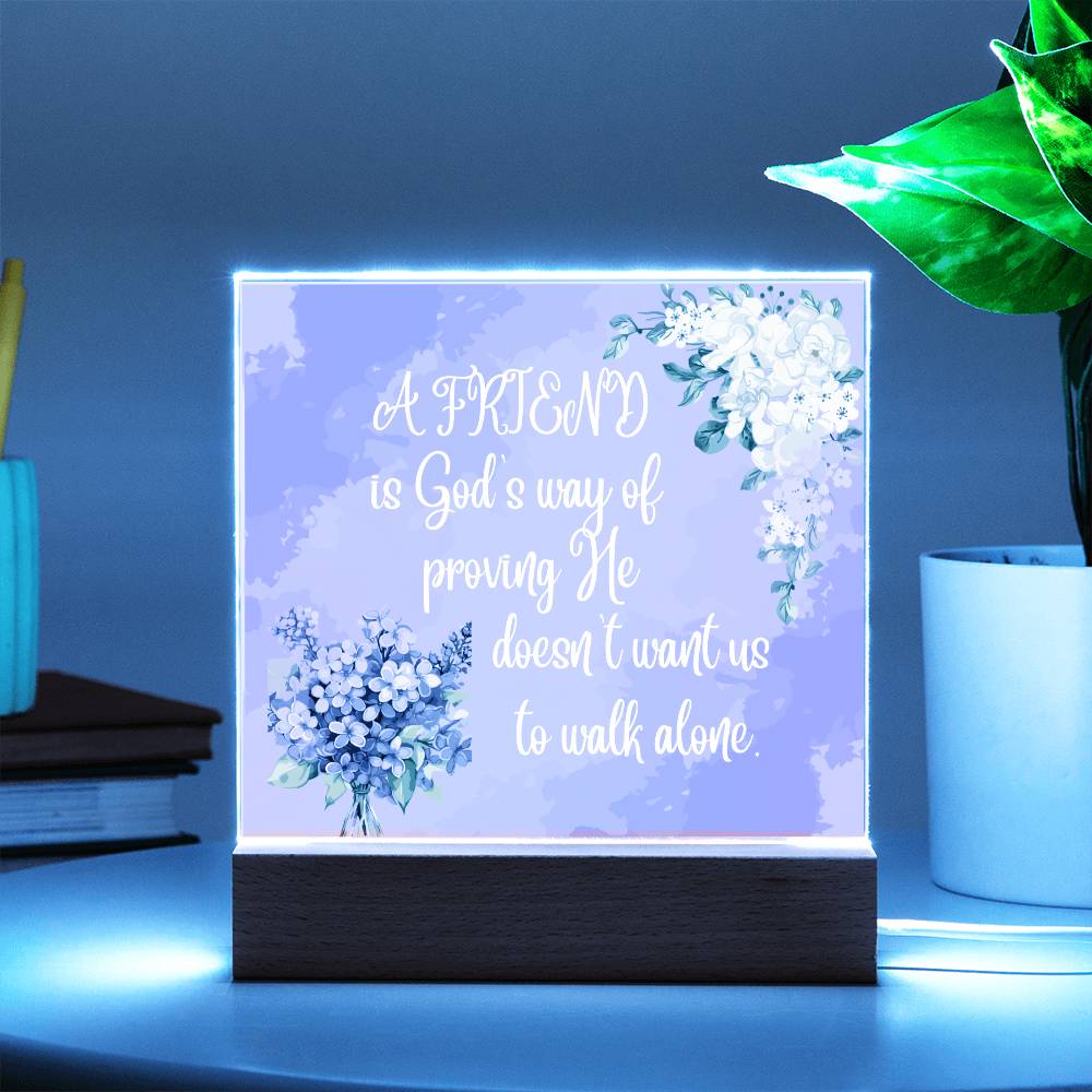 " A Friend"  Square Acrylic Plaque. They were so happy when they read this message!