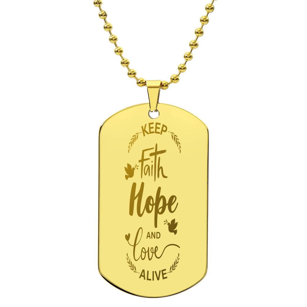 "Keep Faith Hope and Love Alive" Engraved Dod Tag Necklace.  A gift that your loved one or friend will wear EVERYDAY to remind them of what truly matters!