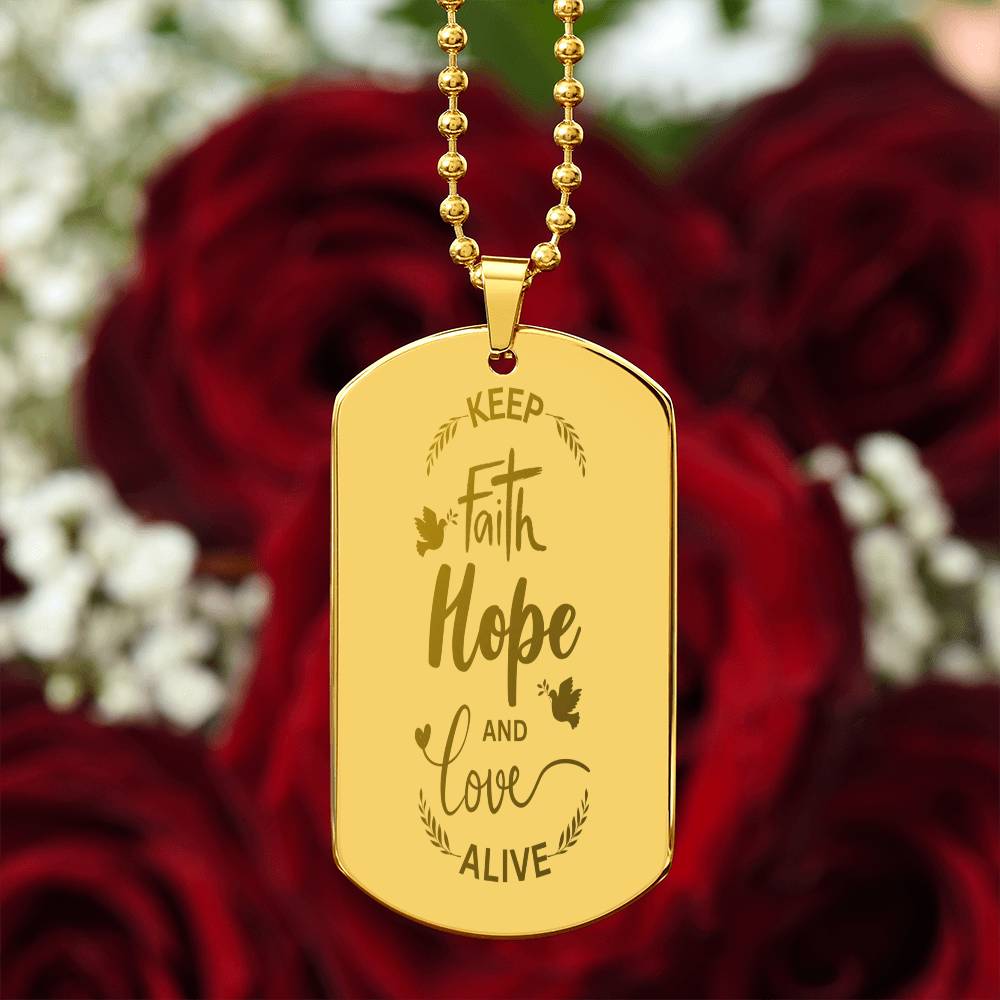 "Keep Faith Hope and Love Alive" Engraved Dod Tag Necklace.  A gift that your loved one or friend will wear EVERYDAY to remind them of what truly matters!