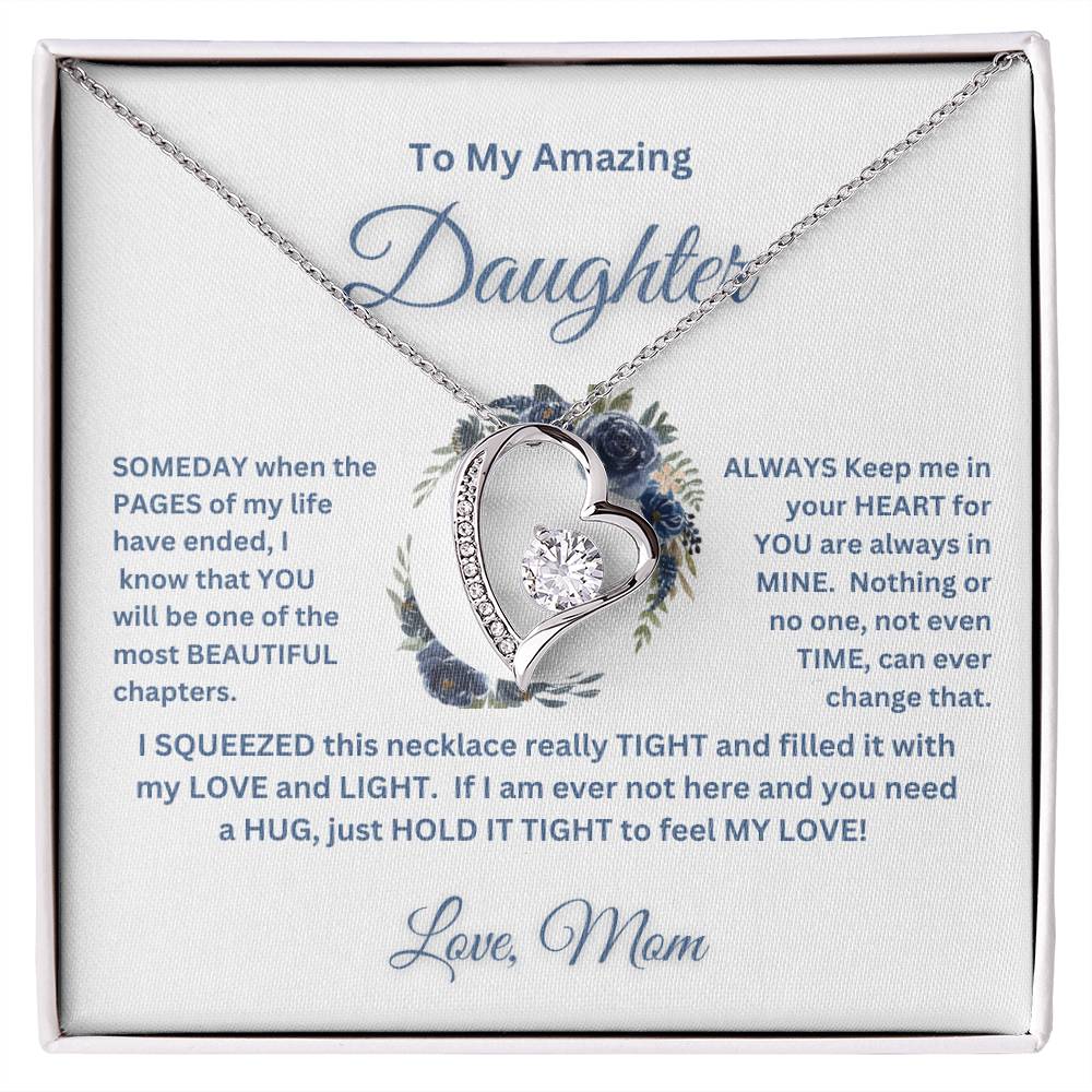 "To My Amazing Daughter, Love Mom"   This beautiful "Forever  Love  Necklace" and the message with it, made her heart melt.