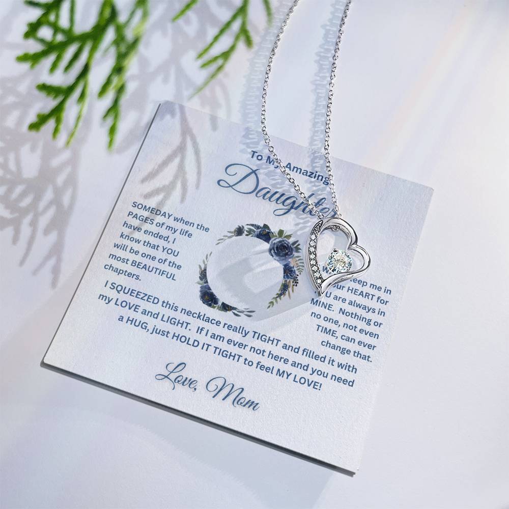 "To My Amazing Daughter, Love Mom"   This beautiful "Forever  Love  Necklace" and the message with it, made her heart melt.