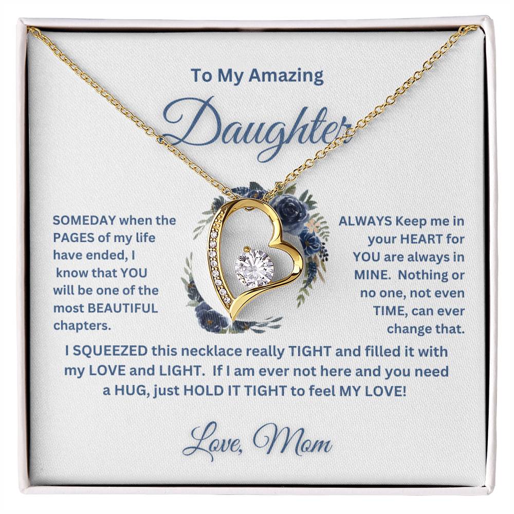 "To My Amazing Daughter, Love Mom"   This beautiful "Forever  Love  Necklace" and the message with it, made her heart melt.