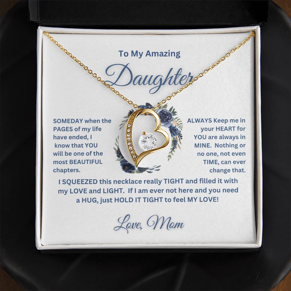 "To My Amazing Daughter, Love Mom"   This beautiful "Forever  Love  Necklace" and the message with it, made her heart melt.