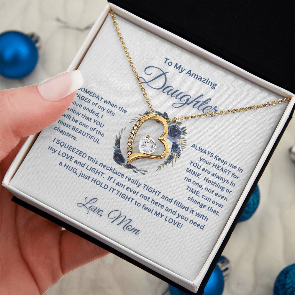 "To My Amazing Daughter, Love Mom"   This beautiful "Forever  Love  Necklace" and the message with it, made her heart melt.